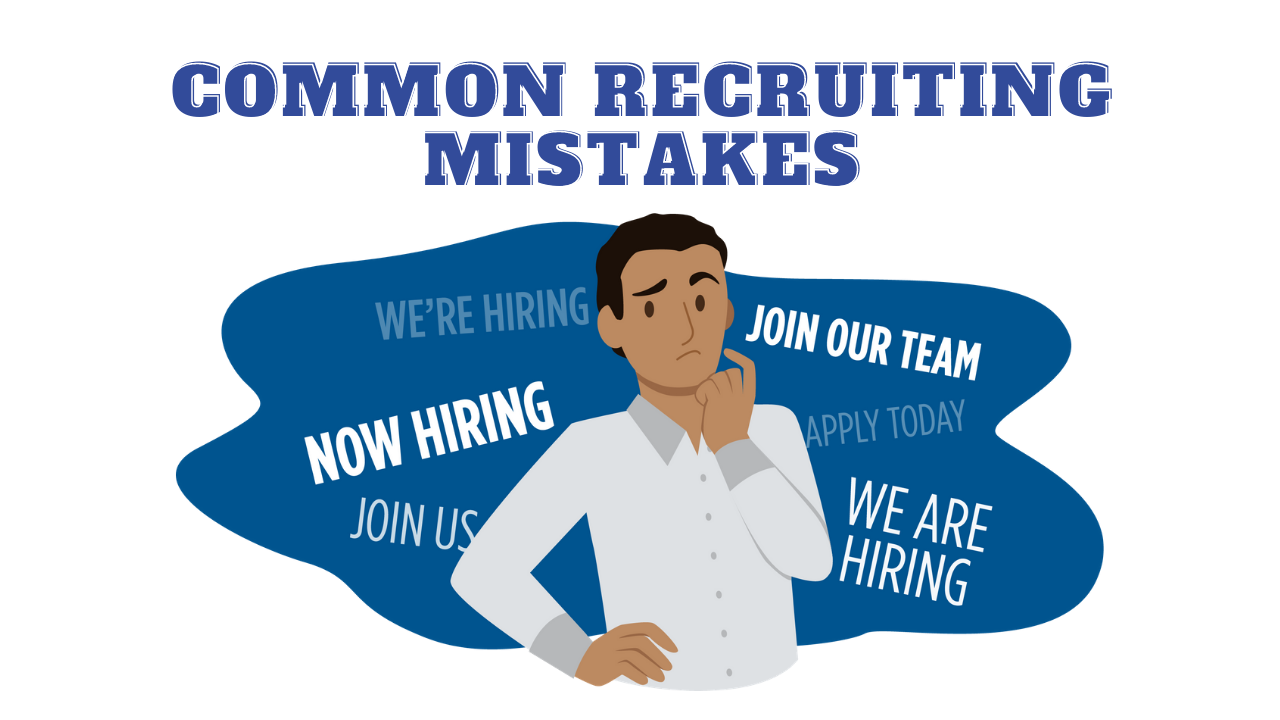 4 Common Recruiting Mistakes and Tips to Solve Them