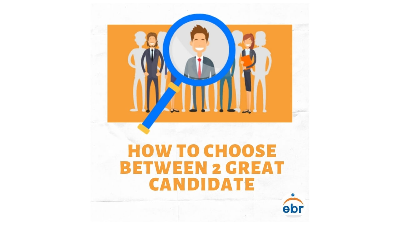 How To Choose Between 2 Great Candidates