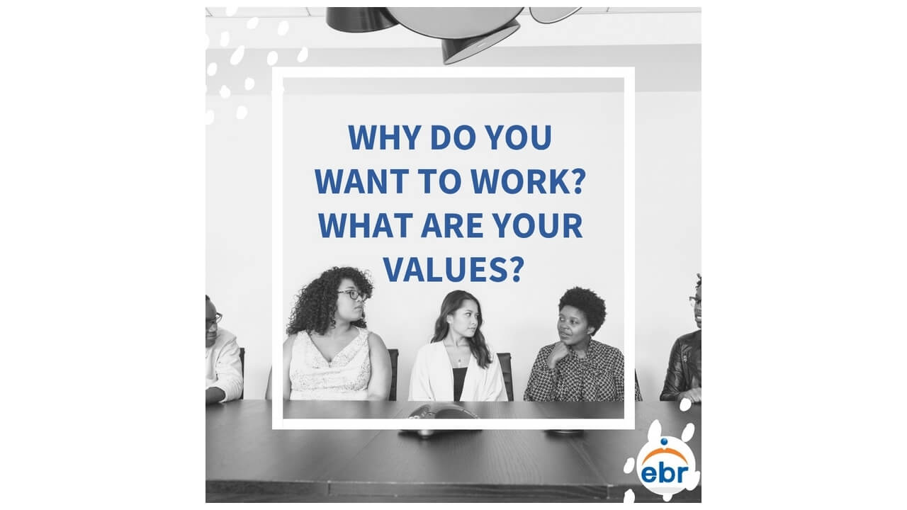 Why Do You Want To Work? What Are Your Values?