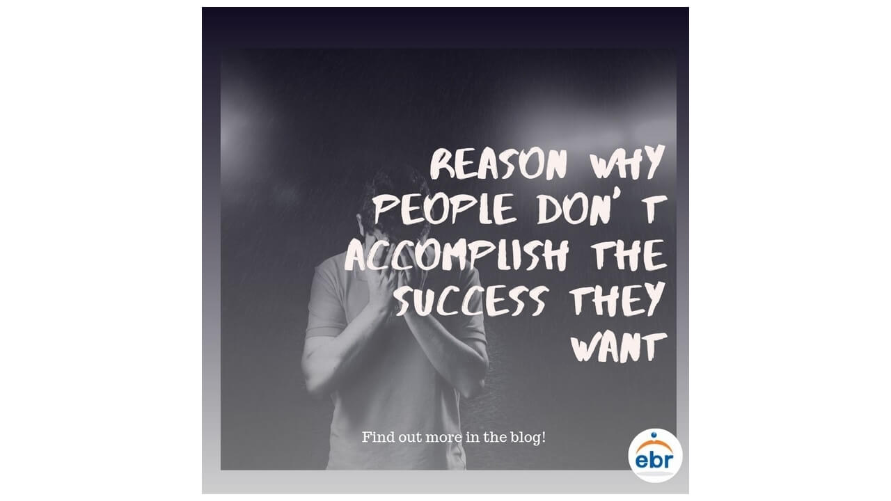 Reasons why people don’t accomplish the success that they want