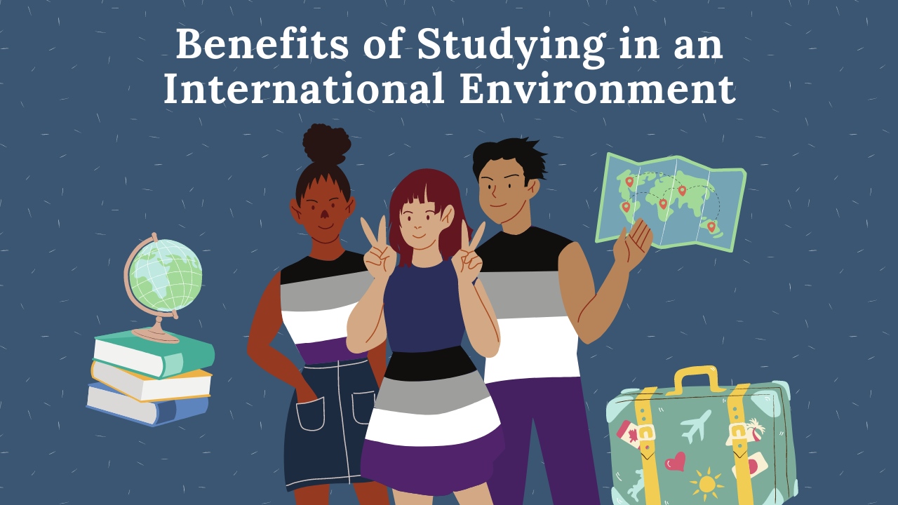 Benefits of Studying in an International Environment