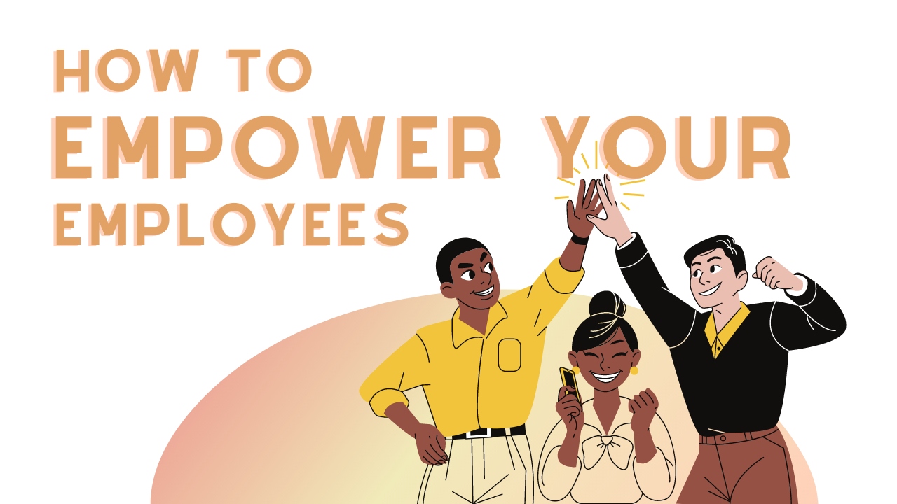 How to Empower Your Employees Effectively