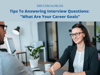 Tips To Answering Interview Questions: What Are Your Career Goals