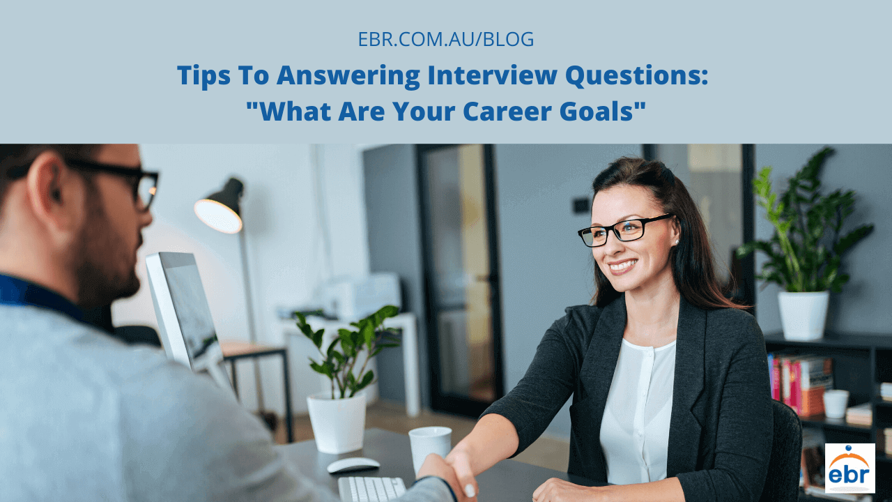 Tips To Answering Interview Questions: What Are Your Career Goals