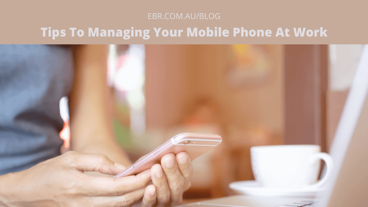 Tips To Managing Your Mobile Phone At Work